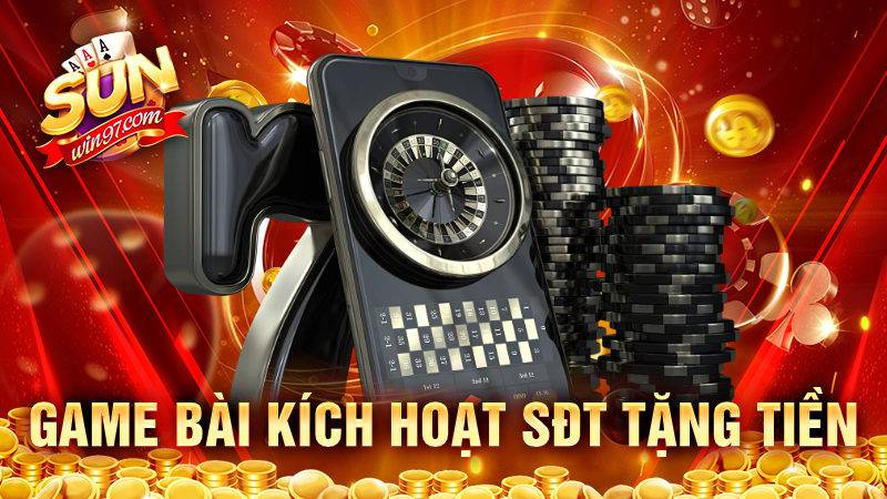 Game bài kích hoạt sđt tặng tiền - Tham gia thắng tiền khủng 4 Game bài kích hoạt sđt tặng tiền