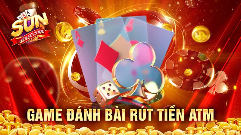 Game đánh bài rút tiền atm – Tiện lợi tuyệt vời cho cược thủ 2 Game đánh bài rút tiền atm